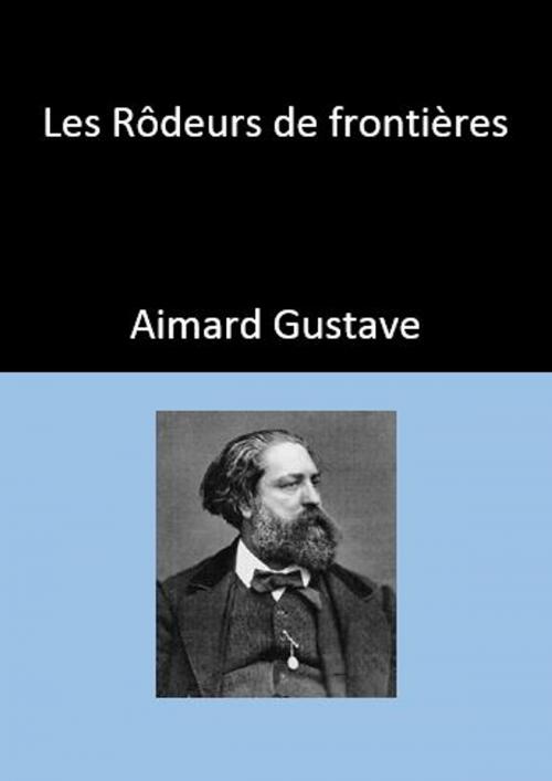 Cover of the book Les Rôdeurs de frontières by Aimard Gustave, YADE