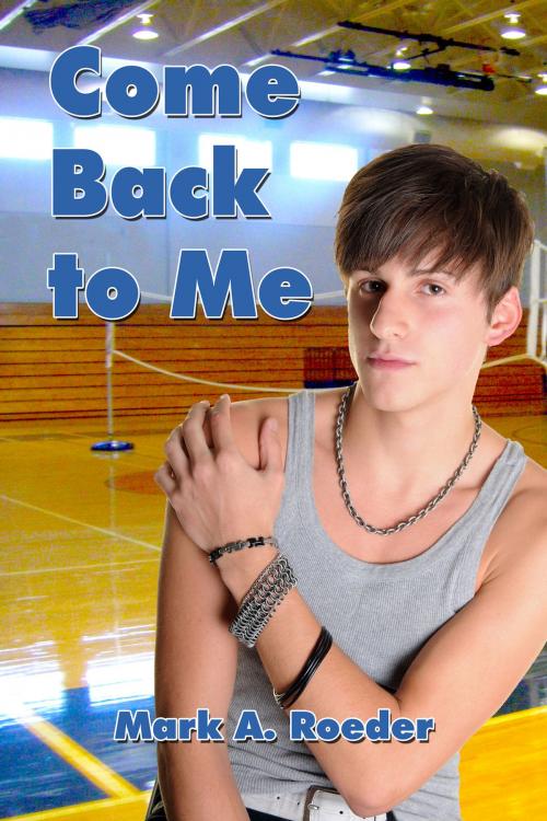 Cover of the book Come Back to Me by Mark A. Roeder, Mark A. Roeder