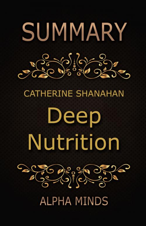 Cover of the book Summary: Deep Nutrition by Catherine Shanahan by Alpha Minds, Alpha Minds