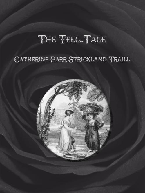 Cover of the book The Tell-Tale by Catherine Parr Strickland Traill, cbook2823