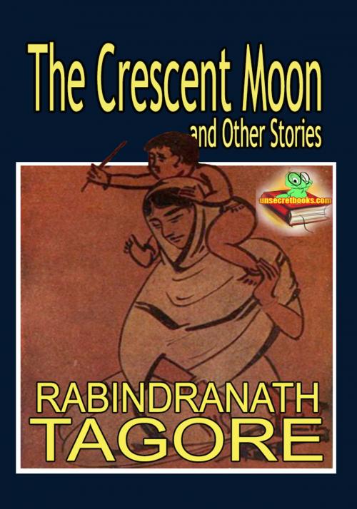 Cover of the book The Crescent Moon and Other Stories by Rabindranath Tagore, Unsecretbooks Publication