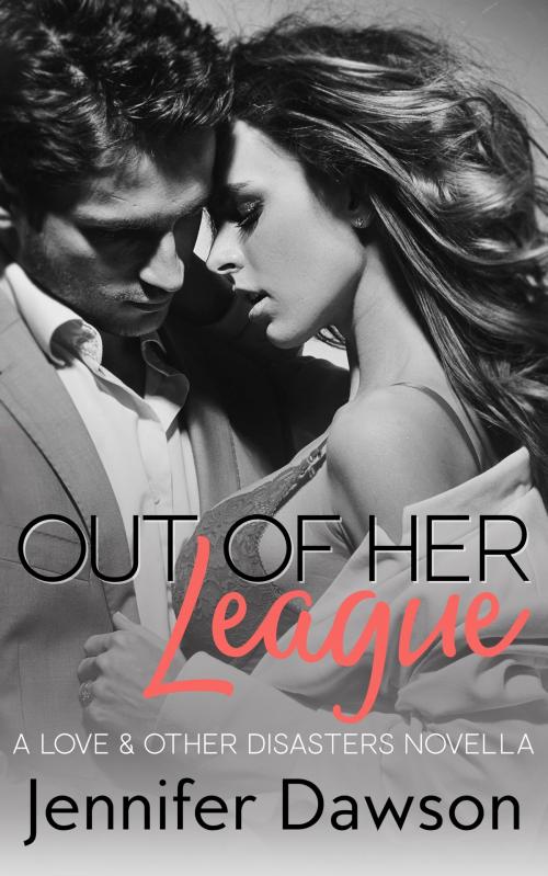 Cover of the book Out of Her League by Jennifer Dawson, Jennifer Dawson Publishing