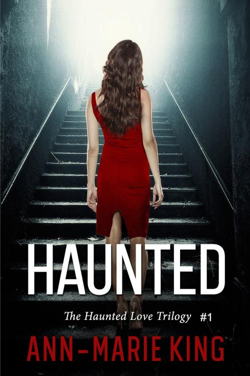 Cover of the book Haunted (The Haunted Love Trilogy Book 1) by Ann-Marie King, Ann-Marie King
