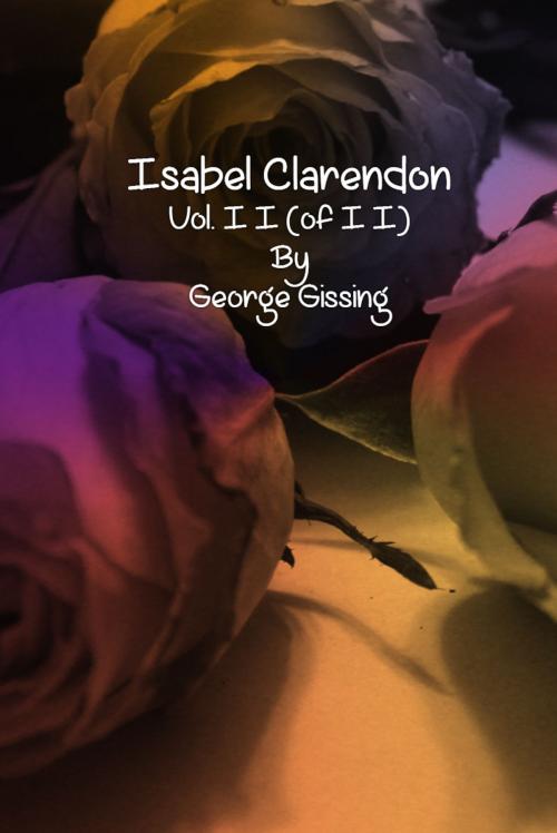 Cover of the book Isabel Clarendon: Vol. II (of II) by George Gissing, cbook2823