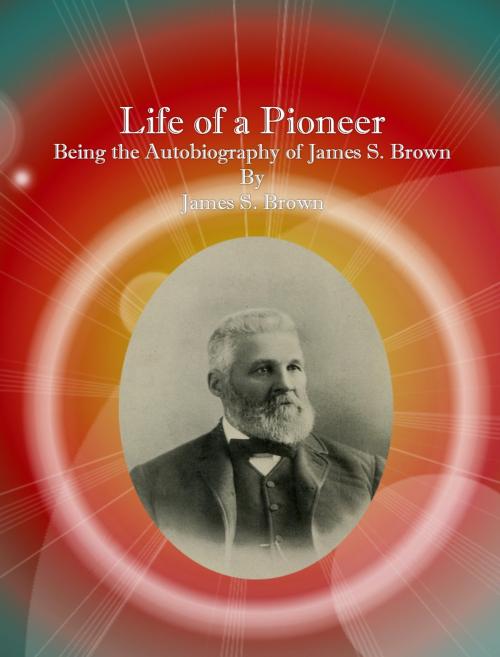 Cover of the book Life of a Pioneer by James S. Brown, cbook2823