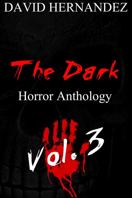 Cover of the book The Dark: Horror Anthology Vol. 3 by David Hernandez, David Hernandez