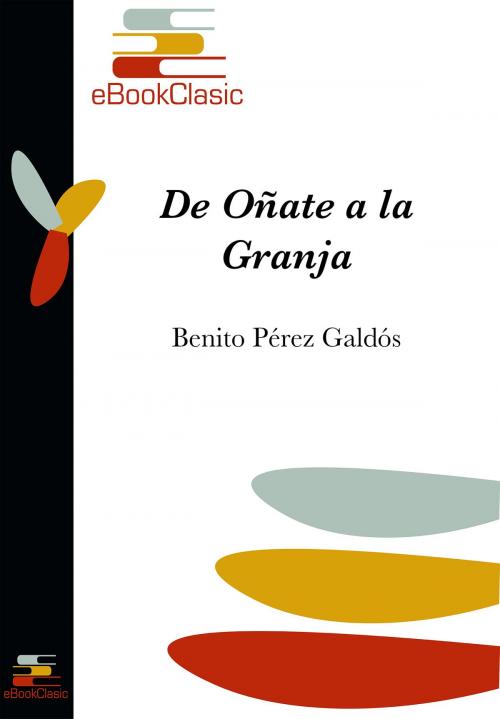 Cover of the book De Oñate a La Granja (Anotado) by Benito Pérez Galdós, eBookClasic