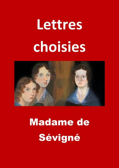 Cover of the book Lettres choisies by Madame de Sévigné, JBR
