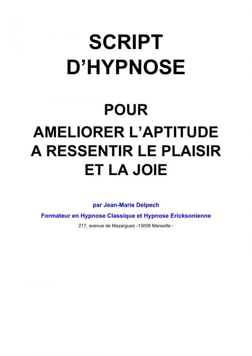 Cover of the book Séance utile pour améliorer l'aptitude à ressentir le plaisir et la joie. by Jean-Marie Delpech, Jean-Marie Delpech