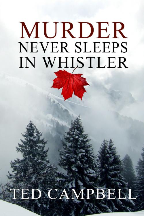 Cover of the book Murder Never Sleeps in Whistler by Ted Campbell, Ted Campbell