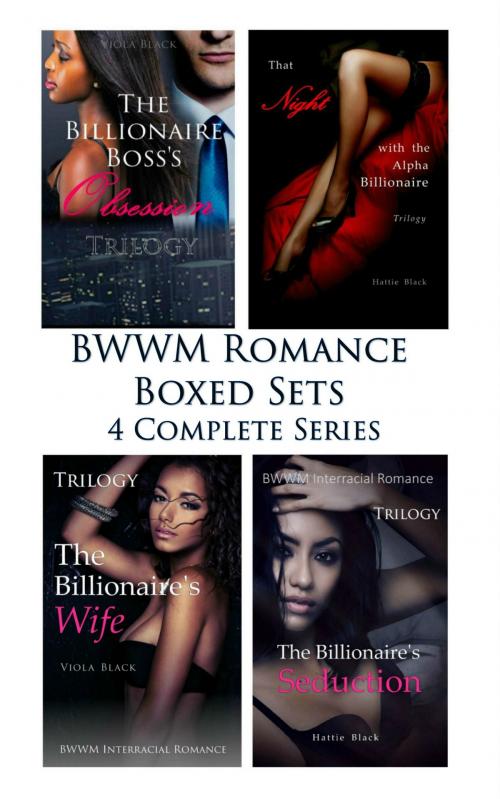 Cover of the book BWWM Romance Boxed Sets: The Billionaire Boss's Obsession\That Night with the Alpha Billionaire\The Billionaire's Wife\The Billionaire's Seduction by Viola Black, Hattie Black, Viola Black