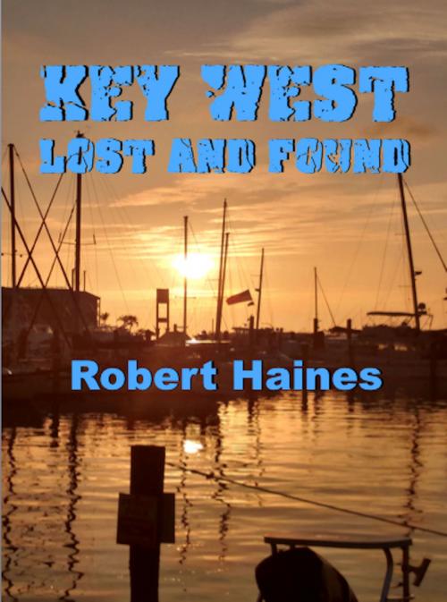 Cover of the book Key West Lost and Foud by Robert Haines, Absolutely Amazing Ebooks