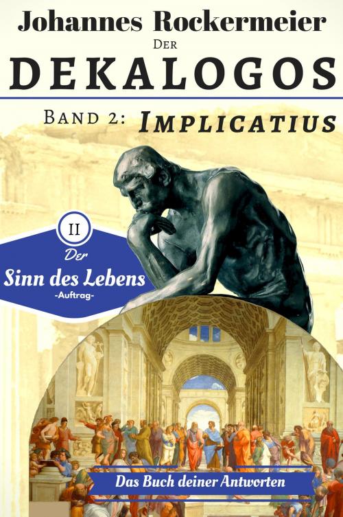 Cover of the book Der Dekalogos - Das Buch deiner Antworten. Band 2: Implicatius by Johannes Rockermeier, Joreka Publishing