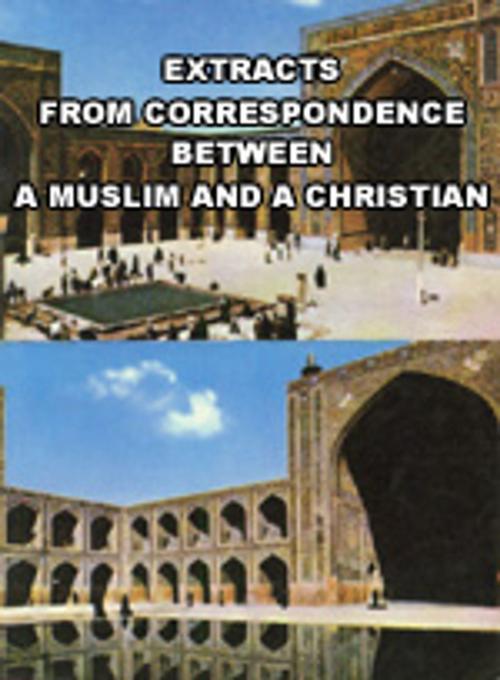 Cover of the book Extracts from Correspondence between A Muslim and A Christian by meisam mahfouzi, WORLD ORGANIZATION FOR ISLAMIC SERVICES, meisam mahfouzi