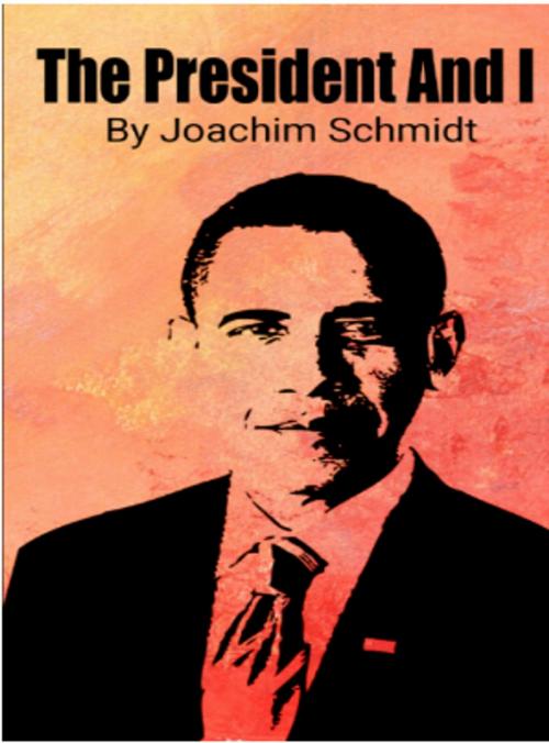 Cover of the book The President And I by Joachim Schmidt, onlinegatha