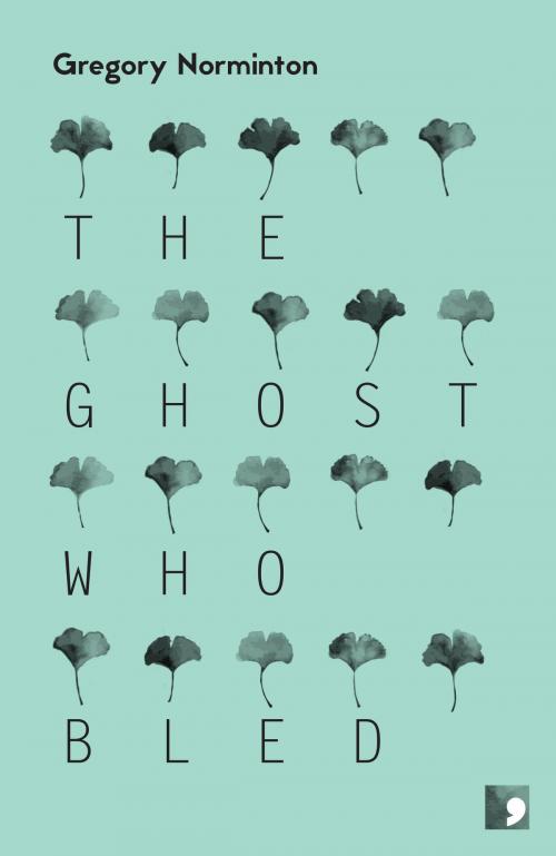 Cover of the book The Ghost Who Bled by Gregory Norminton, Comma Press