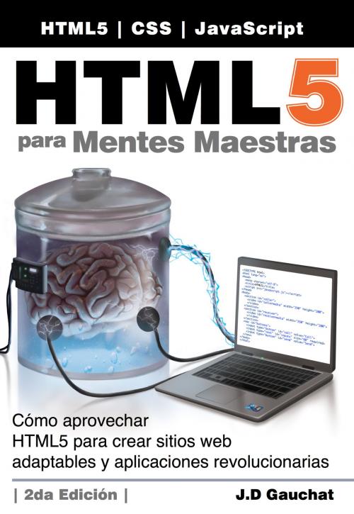Cover of the book HTML5 para Mentes Maestras, 2da Edición by J.D Gauchat, MinkBooks