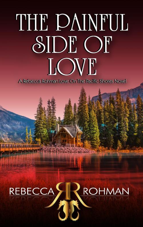 Cover of the book The Painful Side of Love by Rebecca Rohman, Rebecca Rohman
