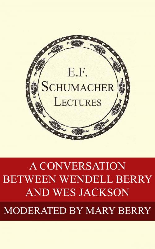 Cover of the book A Conversation Between Wendell Berry and Wes Jackson by Mary Berry, Wendell Berry, Wes Jackson, Hildegarde Hannum, Schumacher Center for a New Economics