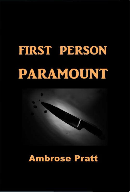 Cover of the book First Person Paramount by Ambrose Pratt, Green Bird Press