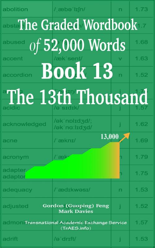 Cover of the book The Graded Wordbook of 52,000 Words Book 13: The 13th Thousand by Gordon (Guoping) Feng, Mark Davies, Transnational Academic Exchange Service (TrAES.info)