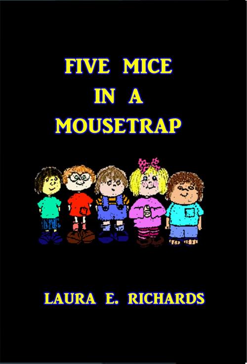 Cover of the book Five Mice in a Mouse Trap by Laura E. Richards, Green Bird Press
