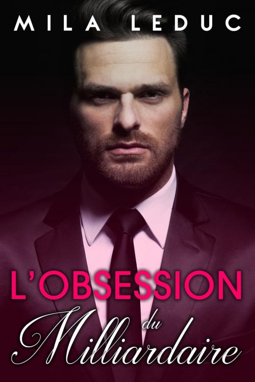 Cover of the book L'Obsession du Milliardaire by Mila Leduc, Mila Leduc