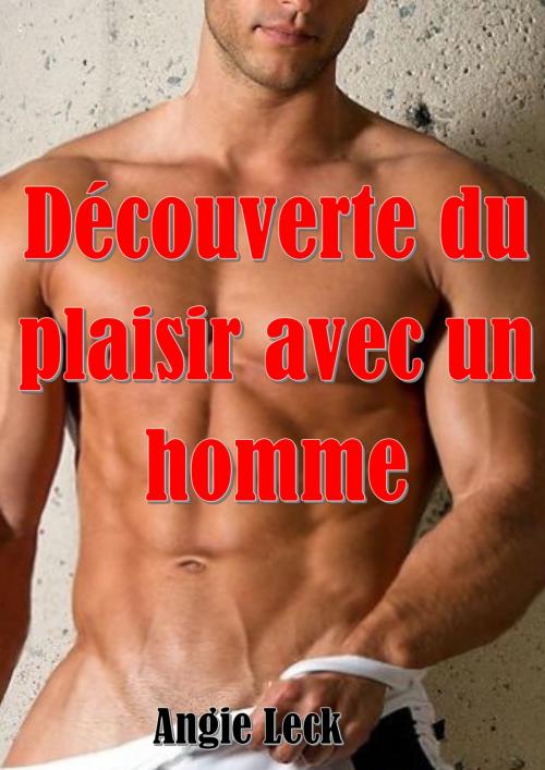 Cover of the book Découverte du plaisir avec un homme by Angie Leck, AL Edition