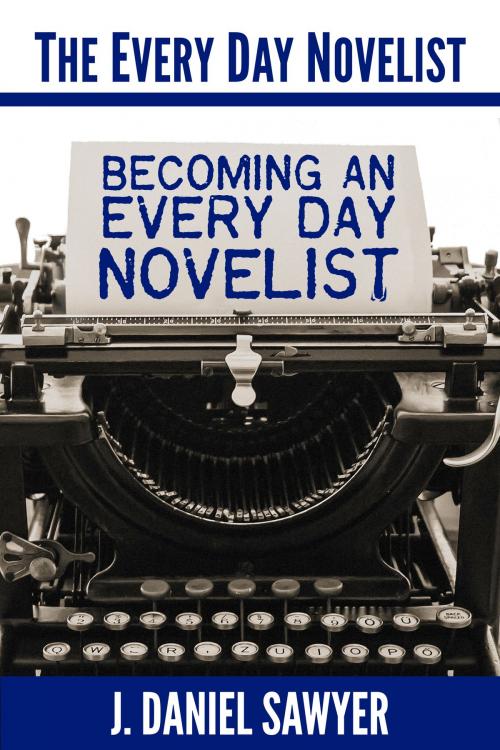 Cover of the book Becoming an Every Day Novelist by J. Daniel Sawyer, ArtisticWhispers Productions, Inc.