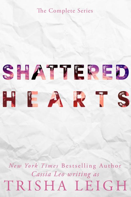 Cover of the book Shattered Hearts: The Complete Series by Trisha Leigh, Gloss Publishing LLC