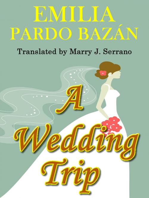 Cover of the book A Wedding Trip by EMILIA PARDO BAZÁN, Translated by MARY J. SERRANO, T.M. Digital Publishing