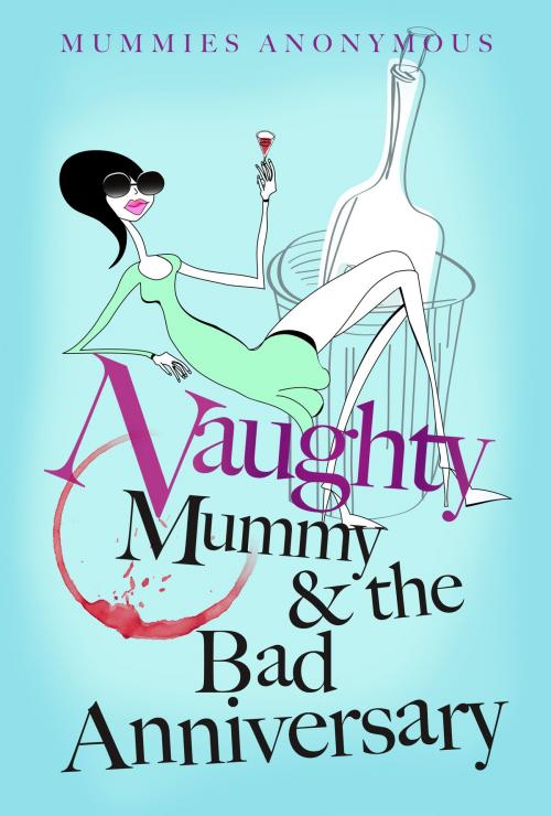 Cover of the book Naughty Mummy and the Bad Anniversary by Mummies Anonymous, Mummies Anonymous Pty Ltd