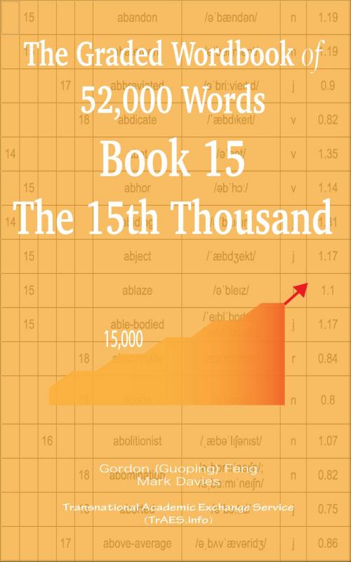 Cover of the book The Graded Wordbook of 52,000 Words Book 15: The 15th Thousand by Gordon (Guoping) Feng, Mark Davies, Transnational Academic Exchange Service