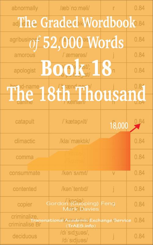 Cover of the book The Graded Wordbook of 52,000 Words Book 18: The 18h Thousand by Gordon (Guoping) Feng, Mark Davies, Transnational Academic Exchange Service