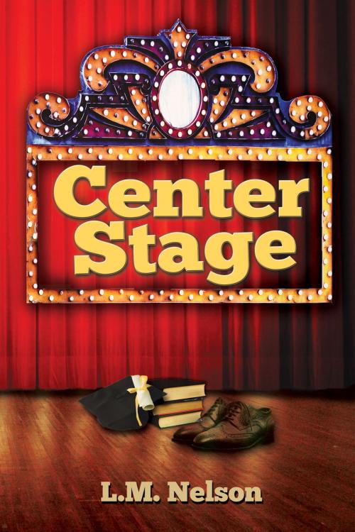 Cover of the book Center Stage by L.M. Nelson, L.M. Nelson