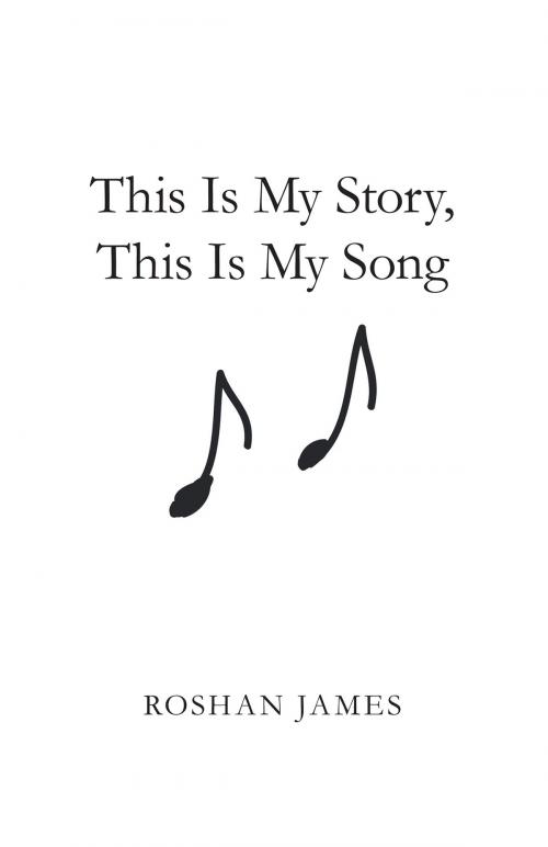 Cover of the book This Is My Story, This Is My Song by Roshan James, WestBow Press