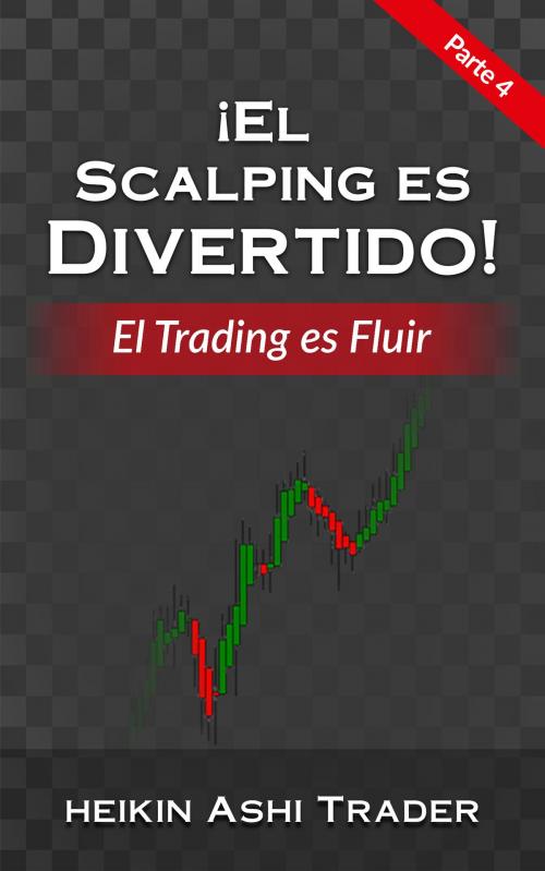 Cover of the book ¡El Scalping es Divertido! 4 by Heikin Ashi Trader, Dao Press LLC
