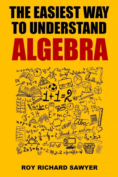 Cover of the book The Easiest Way to Understand Algebra by Roy Richard Sawyer, Sergey Skudaev