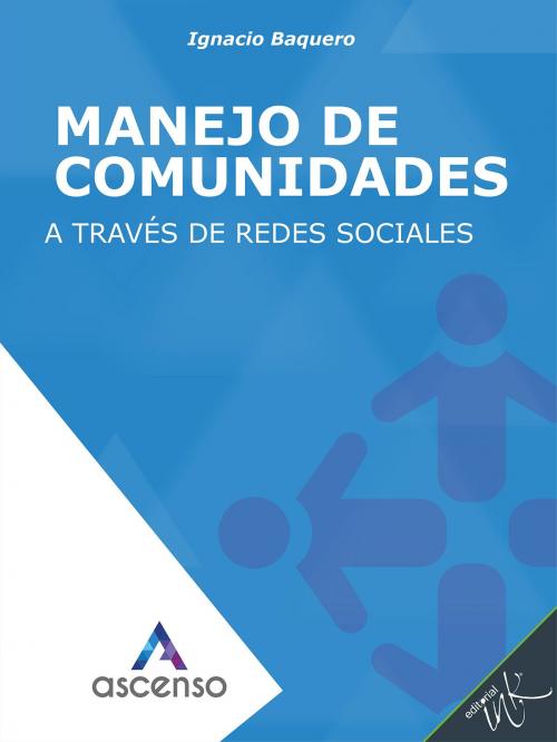 Cover of the book Manejo de comunidades a través de redes sociales by Ignacio Baquero, Editorial Ink