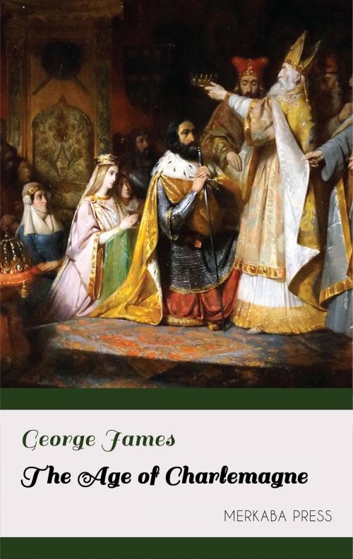 Cover of the book The Age of Charlemagne by George James, PublishDrive