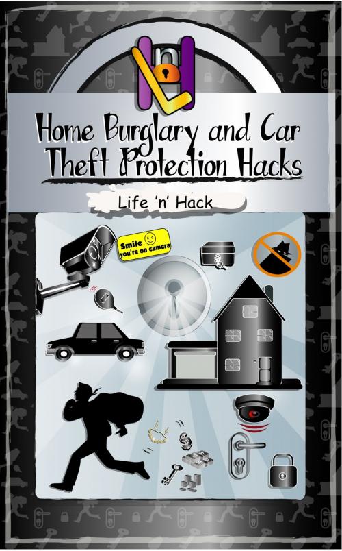Cover of the book Home Burglary and Car Theft Protection Hacks by Life 'n' Hack, Life 'n' Hack