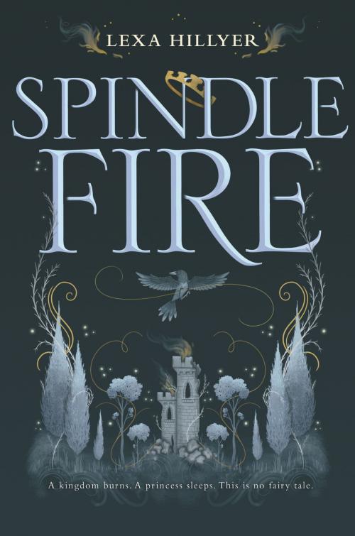 Cover of the book Spindle Fire by Lexa Hillyer, HarperTeen