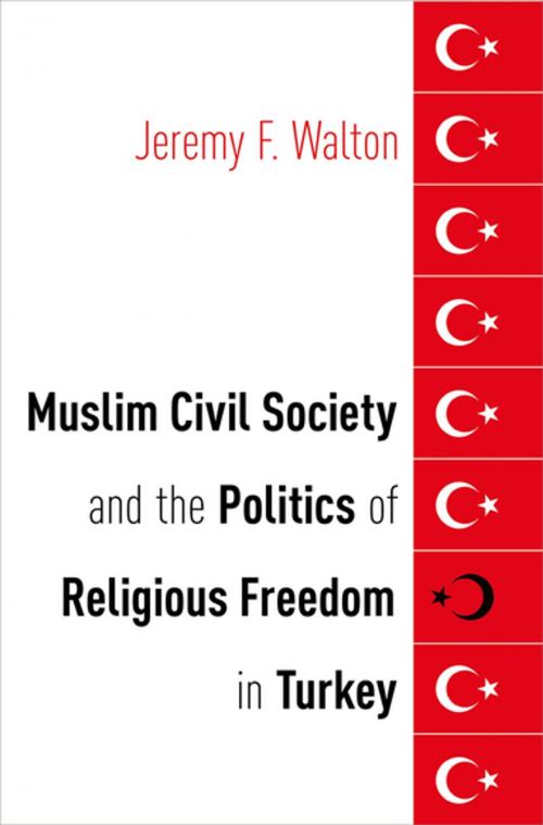 Cover of the book Muslim Civil Society and the Politics of Religious Freedom in Turkey by Jeremy F. Walton, Oxford University Press