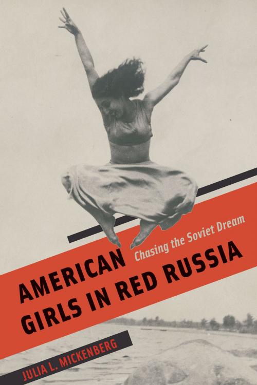 Cover of the book American Girls in Red Russia by Julia L. Mickenberg, University of Chicago Press