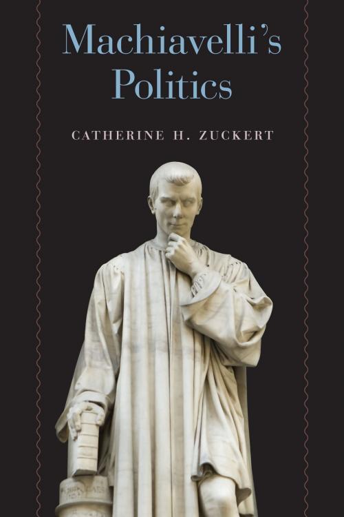 Cover of the book Machiavelli's Politics by Catherine H. Zuckert, University of Chicago Press