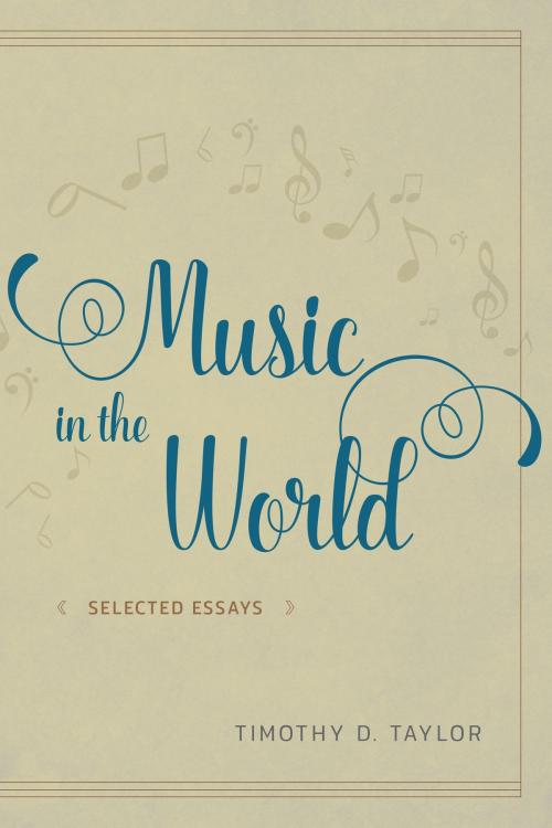 Cover of the book Music in the World by Timothy D. Taylor, University of Chicago Press