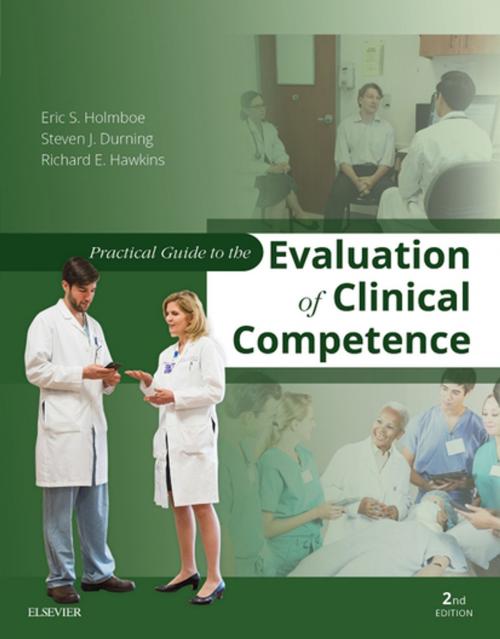 Cover of the book Practical Guide to the Evaluation of Clinical Competence E-Book by Richard E. Hawkins, MD, FACP, Eric S. Holmboe, MD, MACP, FRCP, Steven James Durning, MD, PhD, Elsevier Health Sciences