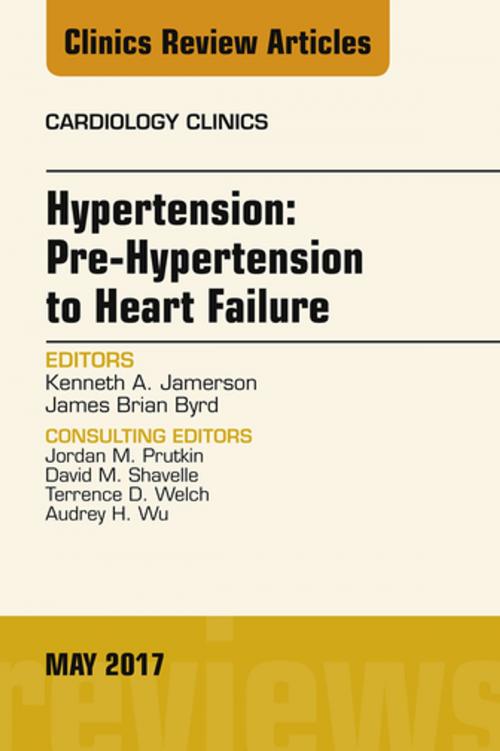 Cover of the book Hypertension: Pre-Hypertension to Heart Failure, An Issue of Cardiology Clinics, E-Book by Kenneth Jamerson, MD, James Brian Byrd, MD, Elsevier Health Sciences