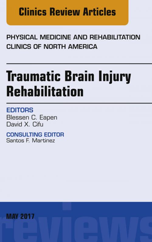 Cover of the book Traumatic Brain Injury Rehabilitation, An Issue of Physical Medicine and Rehabilitation Clinics of North America, E-Book by David X. Cifu, MD, Blessen C. Eapen, MD, Elsevier Health Sciences