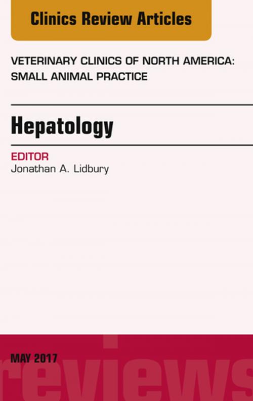 Cover of the book Hepatology, An Issue of Veterinary Clinics of North America: Small Animal Practice, E-Book by Jonathan Lidbury, BVMS, MRCVS, DACVIM, DECVIM-CA, Elsevier Health Sciences
